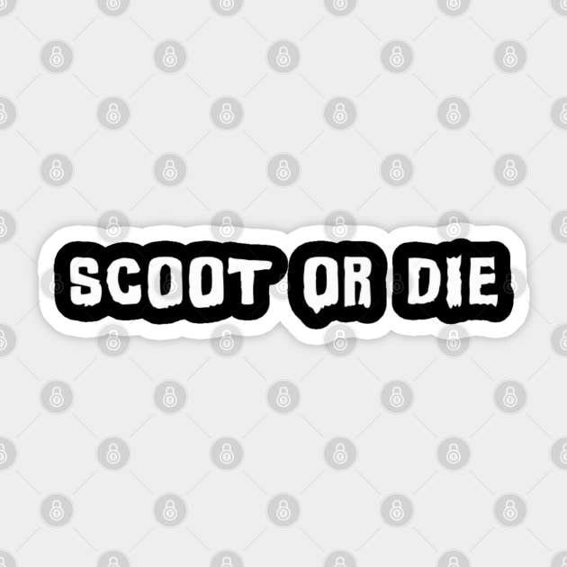 Scoot or Die Sticker by blueversion